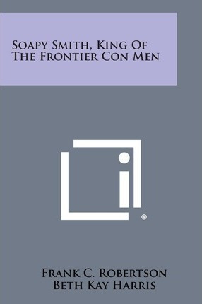 Libro Soapy Smith, King Of The Frontier Con Men - Frank C...