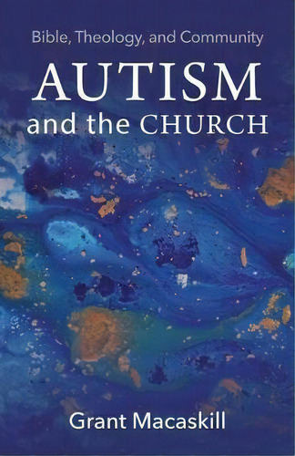 Autism And The Church : Bible, Theology, And Community, De Grant Macaskill. Editorial Baylor University Press, Tapa Blanda En Inglés