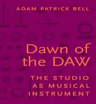 Comprar Libro Dawn Of The Daw : The Studio As Musical Instrument ...