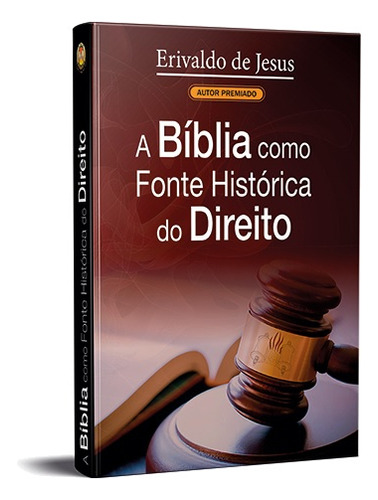 A Bíblia Como Fonte Histórica Do Direito - Fé Crista Evangelico Biblia Religiao Religioso, De Erivaldo De Jesus. 1 Editorial Inteligência Bíblica, Tapa Mole En Português, 2018