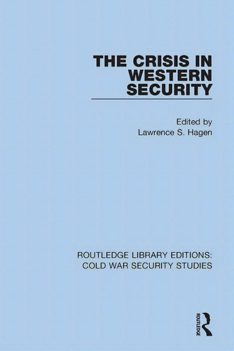 The Crisis In Western Security, De Hagen, Lawrence S.. Routledge Library Editions: Cold War Security Studies, Vol. 1. Editorial Routledge, Tapa Blanda En Inglés