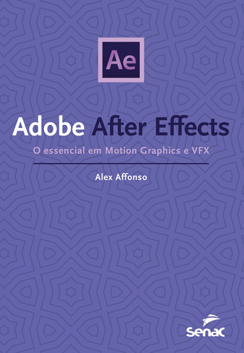 Adobe after effects: o essencial em motion graphics e vfx, de Affonso, Alex. Editora Serviço Nacional de Aprendizagem Comercial, capa mole em português, 2021