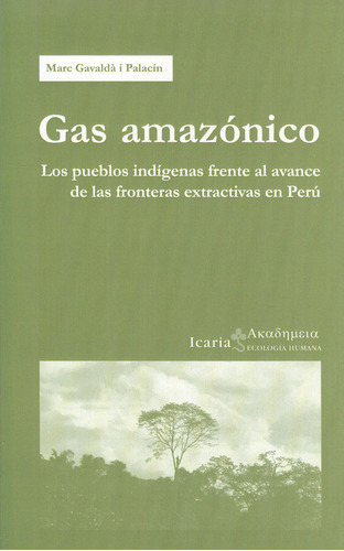 Gas Amazónico. Los Pueblos Indígenas Frente Al Avance De Las Fronteras Extractivas En Perú, De Marc Gavaldá. Editorial Icaria, Tapa Blanda, Edición 1 En Español, 2013