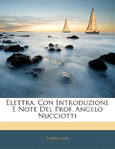 Elettra, Con Introduzione E Note Del Prof. Angelo Nucciotti, De Sophocles. Editorial Nabu Pr, Tapa Blanda En Inglés