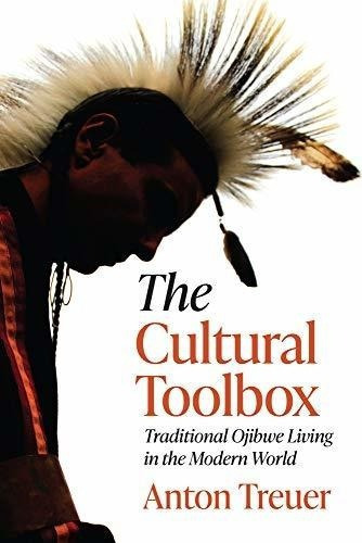 The Cultural Toolbox Traditional Ojibwe Living In Th, de Treuer, An. Editorial Minnesota Historical Society Press en inglés