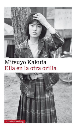 Ella En La Otra Orilla, De Kakuta, Mitsuyo. Editorial Galaxia Gutenberg, S.l., Tapa Dura En Español