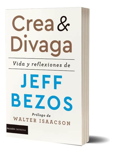Libro Crea Y Divaga: Vida Y Reflexiones De Jeff Bezos