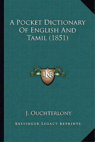 A Pocket Dictionary Of English And Tamil (1851), De Ouchterlony, J.. Editorial Kessinger Pub Llc, Tapa Blanda En Inglés