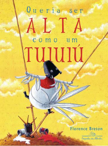 Queria ser alta como um tuiuiú, de Breton, Florence. Editora Schwarcz SA, capa mole em português, 2009