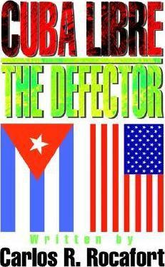 Libro Cuba Libre--the Defector - Carlos R Rocafort