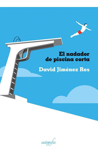 Libro: El Nadador De Piscina Corta. Jiménez Ros, David. Edit