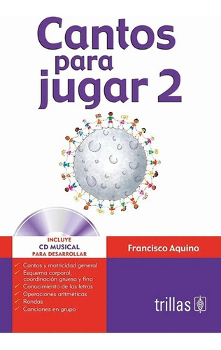 Cantos Para Jugar 2: Incluye Cd Musical Para Desarrollar, De Aquino, Francisco., Vol. 2. Editorial Trillas, Tapa Blanda En Español, 1990