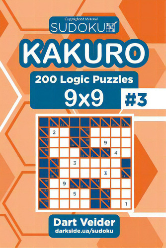 Sudoku Kakuro - 200 Logic Puzzles 9x9 (Volume 3), de Veider, Dart., vol. 3. Editorial Createspace, tapa blanda en inglés