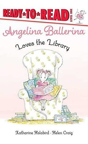 Angelina Ballerina Loves The Library: Ready-to-read Level 1 