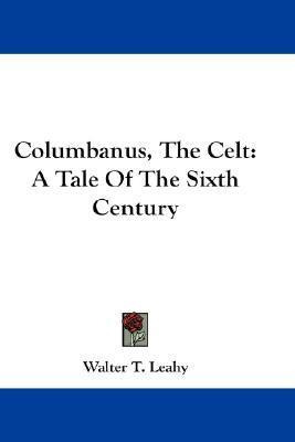 Libro Columbanus, The Celt : A Tale Of The Sixth Century ...