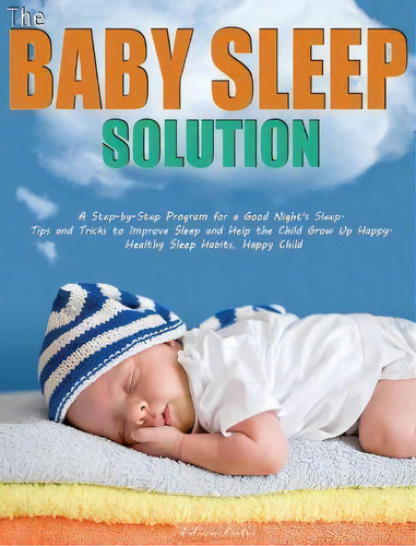 The Baby Sleep Solution : A Step-by-step Program For A Good Night's Sleep. Tips And Tricks To Imp..., De Lawler. Editorial Patricia Lawler, Tapa Dura En Inglés