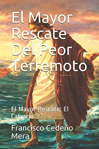 El Mayor Rescate Del Peor Terremoto: El Mayor Rescate: El Ca