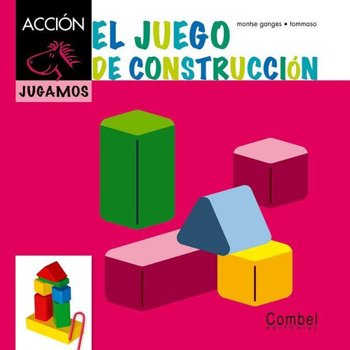 El Juego De La Construccion - Caballo Alado -  Jugamos, de GANGES MONTSE. Editorial COMBEL, tapa dura en español, 2013