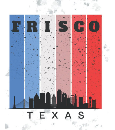 Libro: Frisco Texas | Composition Notebook Journal | 120 Bla
