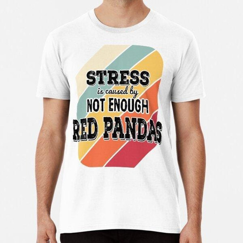 Remera Stress Is Caused By Not Enough Red Pandas Retro Algod