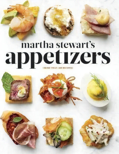 Martha Stewart's Appetizers : 200 Recipes For Dips, Spreads, Snacks, Small Plates, And Other Deli..., De Martha Stewart. Editorial Random House Usa Inc, Tapa Dura En Inglés