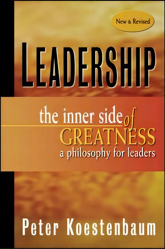 Leadership : The Inner Side Of Greatness, A Philosophy For Leaders New And Revised, De Peter Koestenbaum. Editorial John Wiley & Sons Inc, Tapa Blanda En Inglés