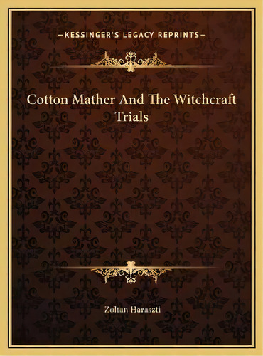 Cotton Mather And The Witchcraft Trials, De Zoltan Haraszti. Editorial Kessinger Publishing, Tapa Dura En Inglés