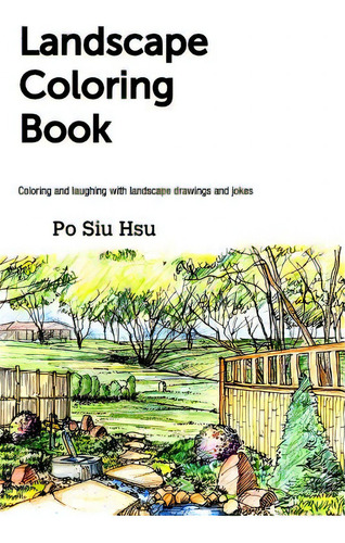 Landscape Coloring Book: Coloring And Laughing With Landscape Drawings And Jokes, De Hsu, Po Siu., Vol. 1. Editorial Blurb Inc, Tapa Blanda En Inglés