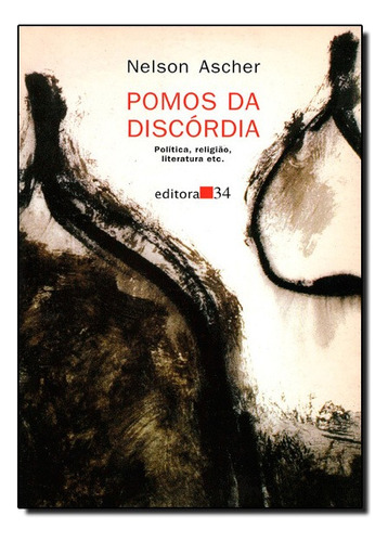 Pomos Da Discordia: Política, Religião Etc., De Nelson  Ascher. Editora Editora 34 Em Português