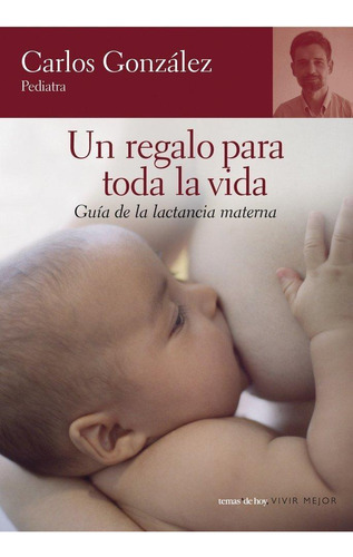 Libro: Un Regalo Para Toda La Vida. González, Carlos. Espasa