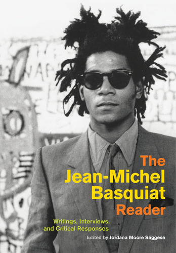 El Lector De Jean-michel Basquiat: Escritos, Entrevistas Y