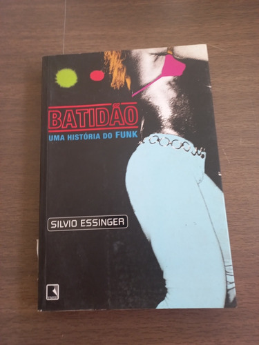 Livro - Batidão - Uma História Do Funk - Silvio Essinger