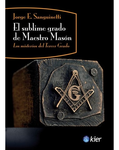 Sublime Grado Del Maestro Mason, El - Jorge Ernesto Sanguine