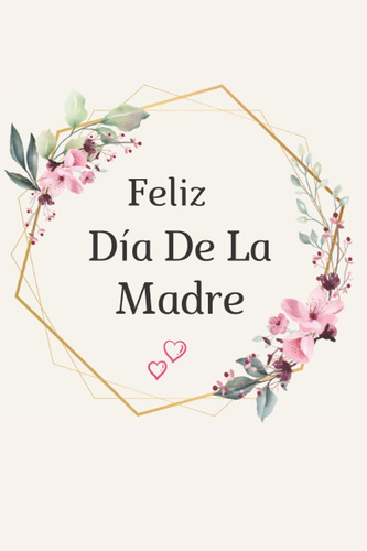 Libro: Feliz Día De La Madre: Hermoso Cuaderno De Notas| Dia