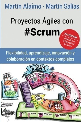 Proyectos Ágiles Con Scrum: Flexibilidad, Aprendizaje, Innovación Y Colaboración En Contextos Complejos, De Martin Alaimo. Editorial Kleer, Tapa Blanda En Español, 2015