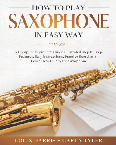 How To Play Saxophonepulgadaeasy Waylearn How To Play Saxoph