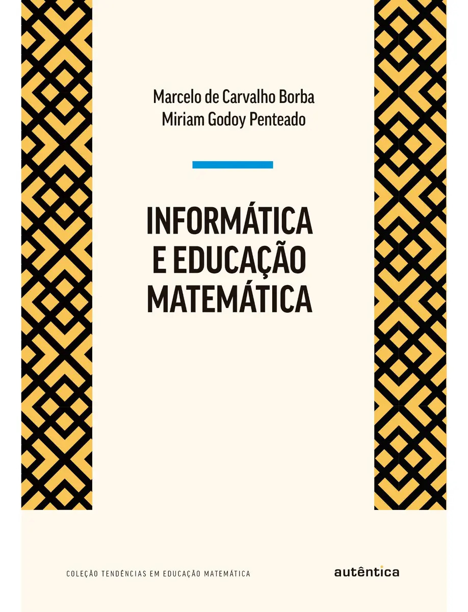 Informática e Educação Matemática, de Marcelo de Carvalho Borba. Série Tendências em Educação Matemática Editora Autêntica, capa mole em português, 2019