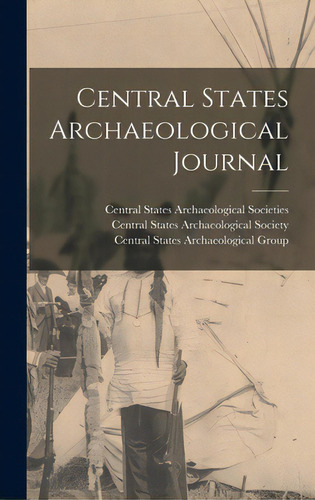Central States Archaeological Journal, De Central States Archaeological Societies. Editorial Hassell Street Pr, Tapa Dura En Inglés