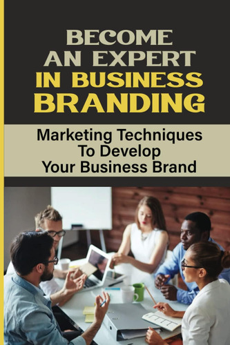 Libro: Become An Expert In Business Branding: Marketing Tech
