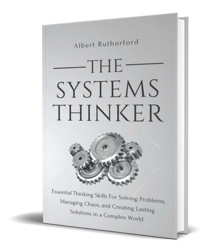 The Systems Thinker: Essential Thinking Skills For Solving Problems, De Albert Rutherford. Editorial Independently Published, Tapa Blanda En Inglés, 2018