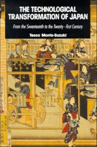 The Technological Transformation Of Japan, De Tessa Morris-suzuki. Editorial Cambridge University Press, Tapa Blanda En Inglés