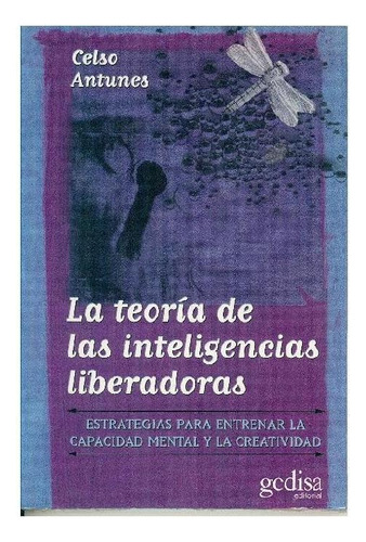 TEORÍA DE LAS INTELIGENCIAS LIBERADORAS, de Antunes, Celso. Editorial Gedisa, tapa pasta blanda, edición 1 en español, 2020