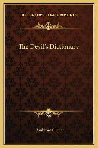 The Devil's Dictionary, De Bierce, Ambrose. Kessinger's Legacy Reprints, Vol. 1. Editorial Kessinger Pub Llc, Tapa Dura En Inglés