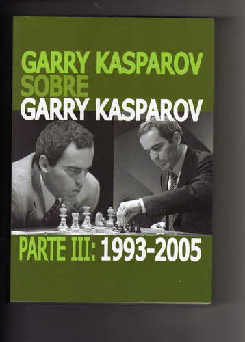 Garry Kasparov Sobre Garry Kasparov T3 1993-2005 Tapa Blanda