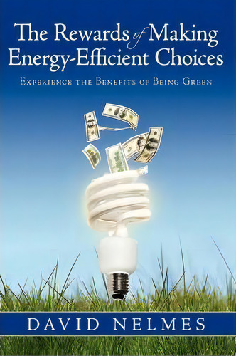 The Rewards Of Making Energy-efficient Choices, De David Nelmes. Editorial Iuniverse, Tapa Blanda En Inglés