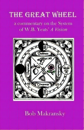 The Great Wheel : A Commentary On The System Of W.b. Yeats' A Vision, De Bob Makransky. Editorial Dear Brutus Press, Tapa Blanda En Inglés