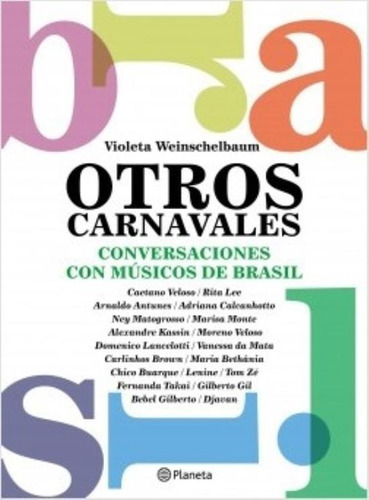 Otros Carnavales - Conversaciones Con 22 Musicos De Brasil, de Weinschelbaum, Violeta. Editorial Planeta, tapa blanda en español, 2019