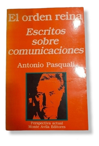 Libro El Orden Reina Escritos Sobre Comunicaciones Antonio P