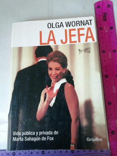 La Jefa Vida Pública Y Privada De Marta Sahagún Olga Wornat