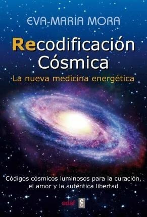 Recodificacion Cosmica. La Nueva Medicina Energetica - Mora,